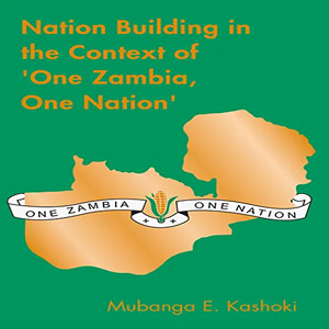 Nation Building in the Context of 'One Zambia, One Nation'