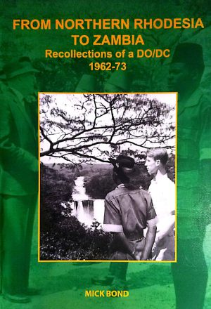 From Northern Rhodesia to Zambia - Recollections of a DO/DC 1962-73