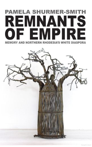Remnants of Empire: Memory & Northern Rhodesia's White Diaspora